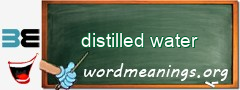 WordMeaning blackboard for distilled water